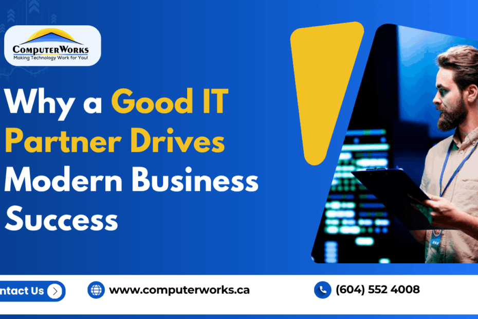 Why a Good IT Partner Drives Modern Business Success
